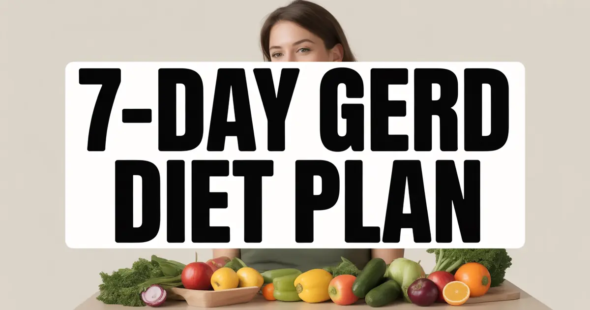 7-Day GERD Diet Plan: Relief You Can Start Today