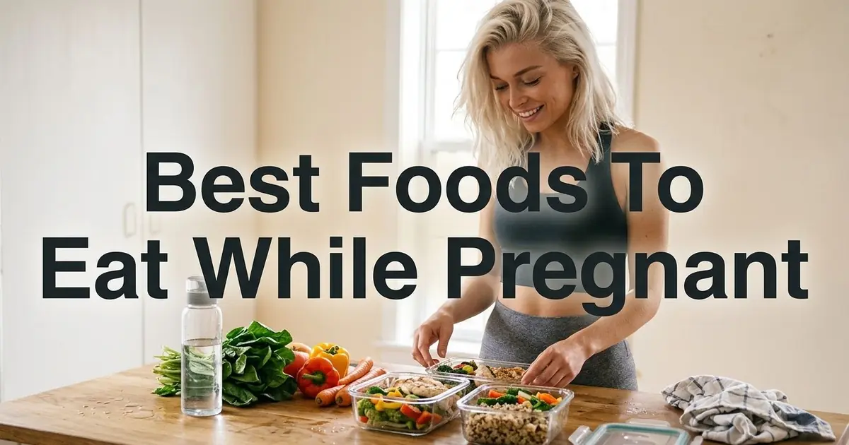 Best Foods to Eat While Pregnant: Complete Nutrition Guide
