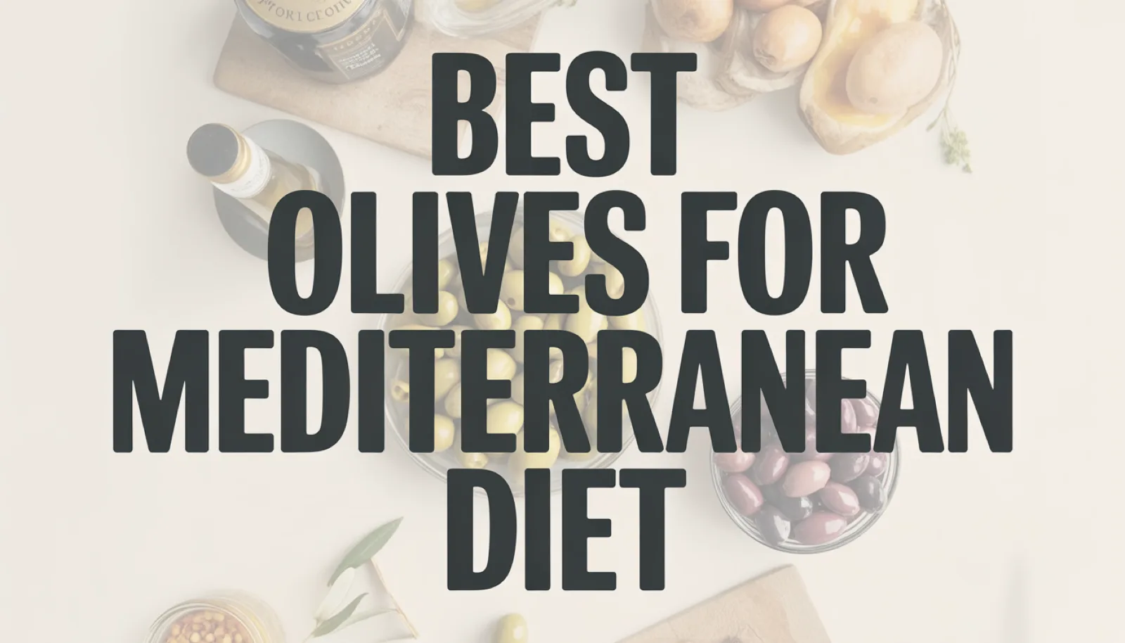 7 Best Olives for Mediterranean Diet, Tested and Compared