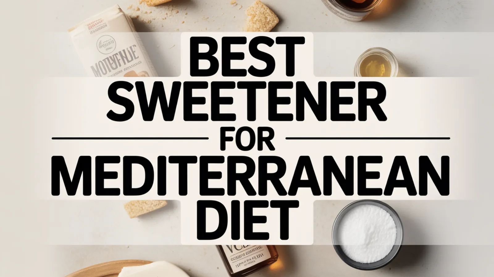 8 Best Sweetener for Mediterranean Diet, Tested and Compared